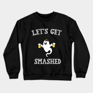 Lets Get Smashed Crewneck Sweatshirt